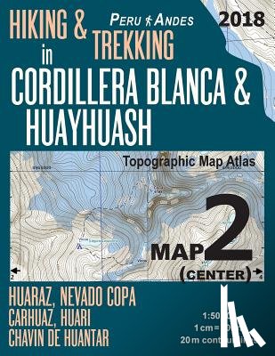 Mazitto, Sergio - Hiking & Trekking in Cordillera Blanca & Huayhuash Map 2 (Center) Huaraz, Nevado Copa, Carhuaz, Huari, Chavin de Huantar Topographic Map Atlas 1