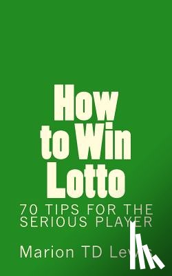 Lewis, Marion Td - How to Win Lotto: 70 Tips for the Serious Player
