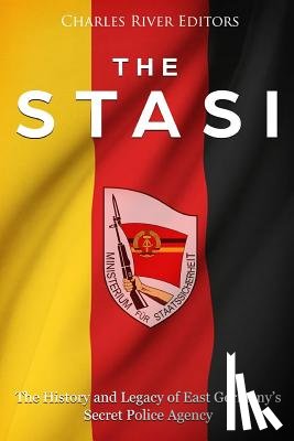 Charles River - The Stasi: The History and Legacy of East Germany's Secret Police Agency
