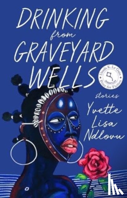 Ndlovu, Yvette Lisa - Drinking from Graveyard Wells