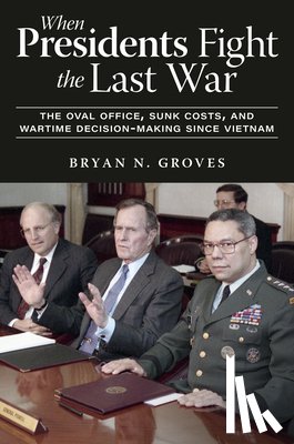 Groves, Bryan N. - When Presidents Fight the Last War