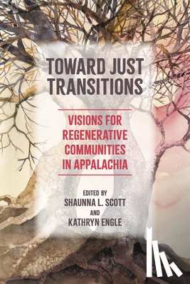 Scott, Shaunna L. - Toward Just Transitions: Visions for Regenerative Communities in Appalachia