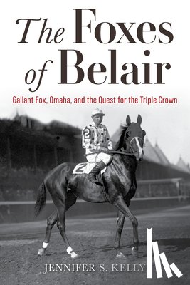 Kelly, Jennifer S. - The Foxes of Belair: Gallant Fox, Omaha, and the Quest for the Triple Crown