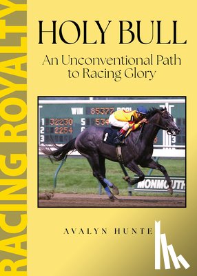 Hunter, Avalyn - Holy Bull: An Unconventional Path to Racing Glory