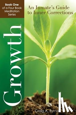 Byrnes, Craig a. - Growth: An Inmate's Guide to Inner Corrections