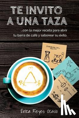 Jusino, Amanda - Te invito a una taza: ...con la mejor receta para abrir tu barra de café y saborear su éxito.
