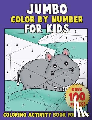 Clemens, Annie - JUMBO Color By Number for Kids: Coloring Activity Book for Kids: A Jumbo Childrens Coloring Book with 110+ Large Pages