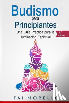 Morello, Tai - Budismo para principiantes: Una Guía Práctica para la Iluminación Espiritual