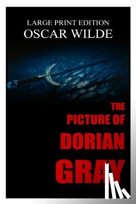 Wilde, Oscar - The Picture Of Dorian Gray By Oscar Wilde - Large Print Edition