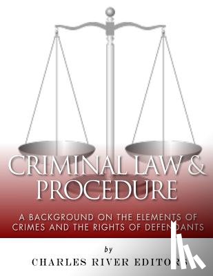 Charles River - Criminal Law & Procedure: A Background on the Elements of Crimes and the Rights of Defendants