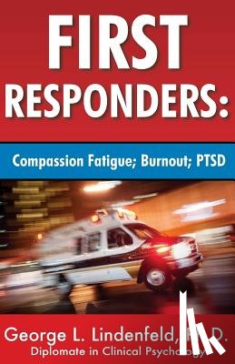 Lindenfeld Ph. D., George L. - First Responders: : Compassion Fatigue; Burnout; PTSD