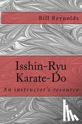 Reynolds, Bill - Isshin-Ryu Karate-Do: An instructor's manual