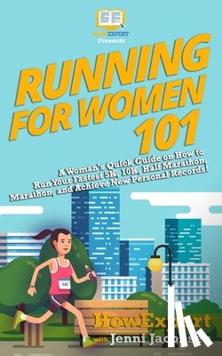 Jacobsen, Jenni - Running for Women 101: A Woman's Quick Guide on How to Run Your Fastest Race From the 5K to the Marathon