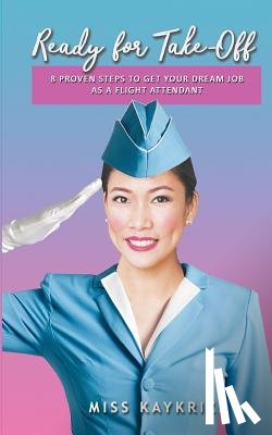 Ramos, Katrina Ruth Ching - Ready for Take Off: 8 Proven Steps to Get your Dream Job as a Flight Attendant