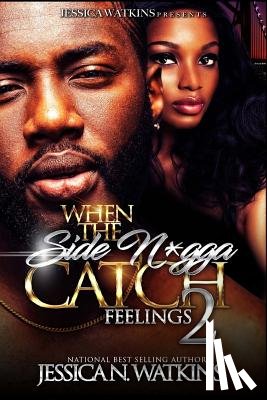 Watkins, Jessica N. - When The Side N*gga Catch Feelings 2: The Finale