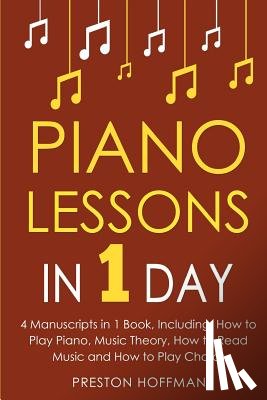 Hoffman, Preston - Piano Lessons: In 1 Day - Bundle - The Only 4 Books You Need to Learn How to Play Piano Music, Piano Chords and Piano Exercises Today