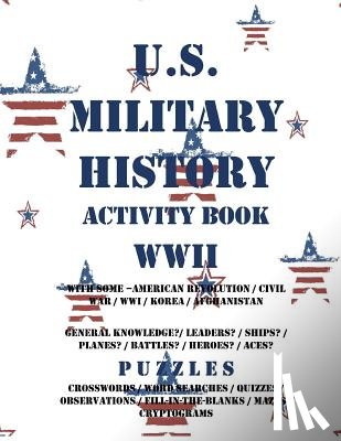 Adults, Activity Books for - U.S. Military History Activity Book WWII with American Revolution Civil War WWI: General Knowledge Puzzzles on Leaders Ships Planes Battles Heroes Ace