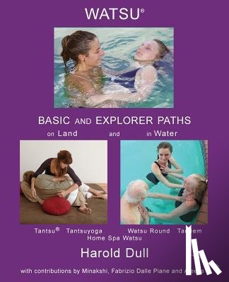 Dull, Harold - Watsu Basic and Explorer Paths on Land and in Water