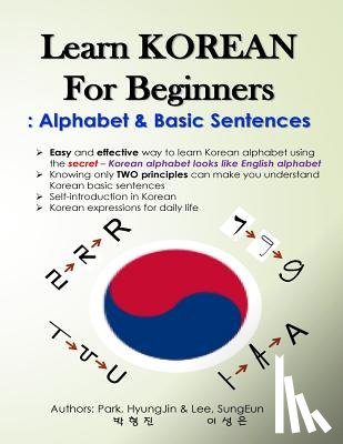 Lee, Sungeun - Learn KOREAN for Beginners: Alphabet & Basic Sentences: Easy and effective way to learn Korean alphabet, Principles of Korean sentence structure,