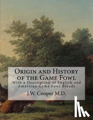 Chambers, Jackson - Origin and History of the Game Fowl: With a Description of English and American Game Fowl Breeds