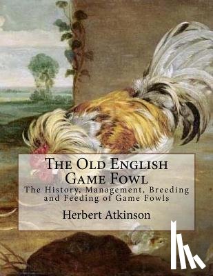 Chambers, Jackson - The Old English Game Fowl: The History, Management, Breeding and Feeding of Game Fowls