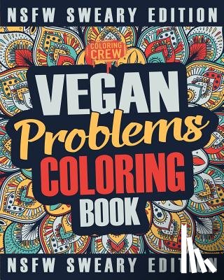 Coloring Crew - Vegan Coloring Book: A Sweary, Irreverent, Swear Word Vegan Coloring Book Gift Idea for Vegans
