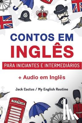 Cactus, Jack, Routine Team, My English - Aprenda Ingles com Contos Incriveis para Iniciantes e Intermediarios