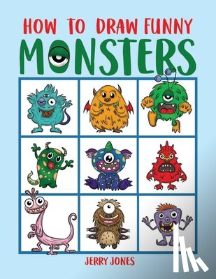 Jones, Jerry - How To Draw Funny Monsters: Learn How to Draw Step by Step for Kids, Activity Book for Boys and Girls