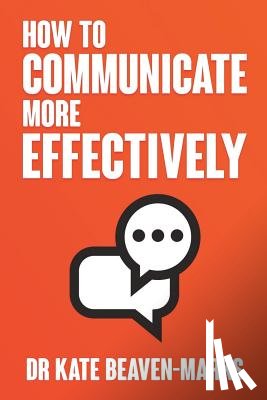 Beaven-Marks, Dr Kate - How to Communicate More Effectively