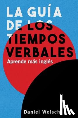 Welsch, Daniel - La Guía de los Tiempos Verbales: Aprende más inglés