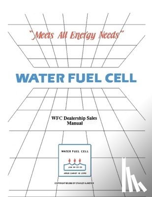 Meyer, Stanley Allen - Water Fuel Cell Dealer Manual: Water Fuel Cell Meets All Energy Needs