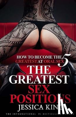 King, Jessica - How to Become The Greatest at Oral Sex 5: The Greatest Sex Positions