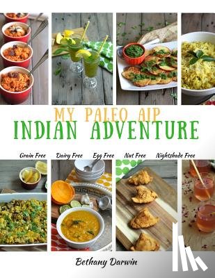 Darwin, Bethany Tapp - My Paleo AIP Indian Adventure: 60+ allergen friendly Indian recipes, so you can enjoy Indian food again!