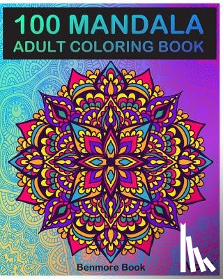 Book, Benmore - 100 Mandala: Adult Coloring Book 100 Mandala Images Stress Management Coloring Book For Relaxation, Meditation, Happiness and Relie