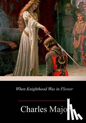 Major, Charles - When Knighthood Was in Flower