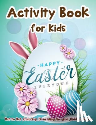 Martin, Lois - Activity Book for Kids - Happy Easter Everyone: Dot to Dot, Coloring, Draw using the Grid, Hidden picture