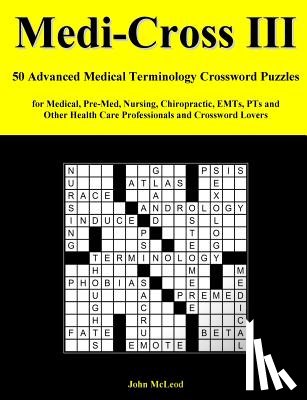McLeod, John - Medi-Cross III: 50 Advanced Medical Terminology Crossword Puzzles for Medical, Pre-Med, Nursing, Chiropractic, Emts, Pts and Other Hea