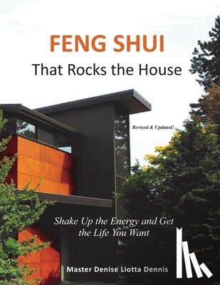 Liotta-Dennis, Denise - Feng Shui That Rocks the House: Shake Up the Energy and Get the Life You Want