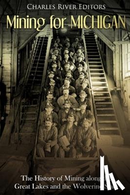 Charles River - Mining for Michigan: The History of Mining along the Great Lakes and the Upper Peninsula