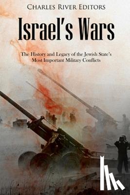 Charles River - Israel's Wars: The History and Legacy of the Jewish State's Most Important Military Conflicts