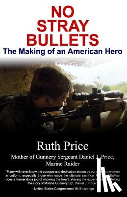 Price, Ruth - No Stray Bullets: The Making of an American Hero