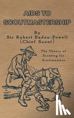 Baden-Powell, Robert - Aids to Scoutmastership: The Theory of Scouting for Scoutmasters