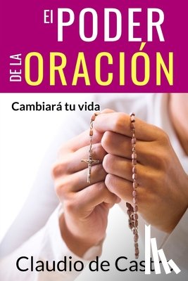 De Castro, Claudio - El Poder de la Oración: Cambiará tu vida
