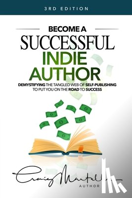 Martelle, Craig - Become a Successful Indie Author: Work Toward Your Writing Dream