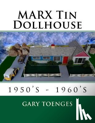 Toenges, Gary - MARX Tin Dollhouse: 1950's - 1960's