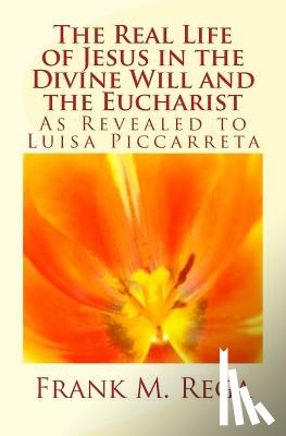 Rega, Frank M - The Real Life of Jesus in the Divine Will and the Eucharist