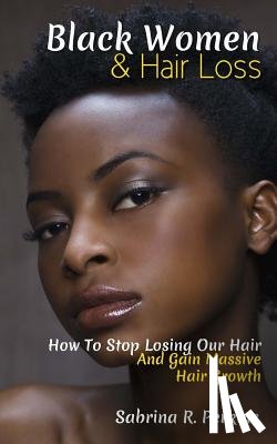 Perkins, Sabrina - Black Women & Hair Loss: How To Stop Losing Our Hair & Gain Massive Hair Growth
