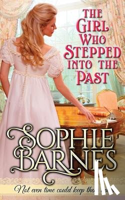 Barnes, Sophie - The Girl Who Stepped Into The Past