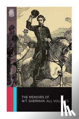 Sherman, W. T. - The Memoirs of W.T. Sherman: All Volumes