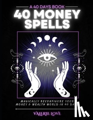 Love -. Kaisi, Valerie - 40 Money Spells: 40 Days to Wealth Consciousness